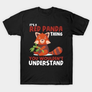 It's a Red Panda thing red panda lover T-Shirt